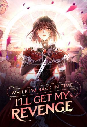 While I'm Back in Time, I'll Get My Revenge While I'm Back in Time, I'll Get My Revenge